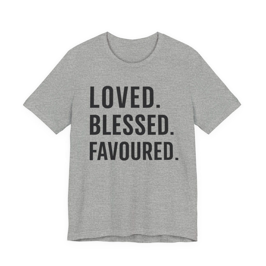 Loved • Blessed • Favoured T-shirt