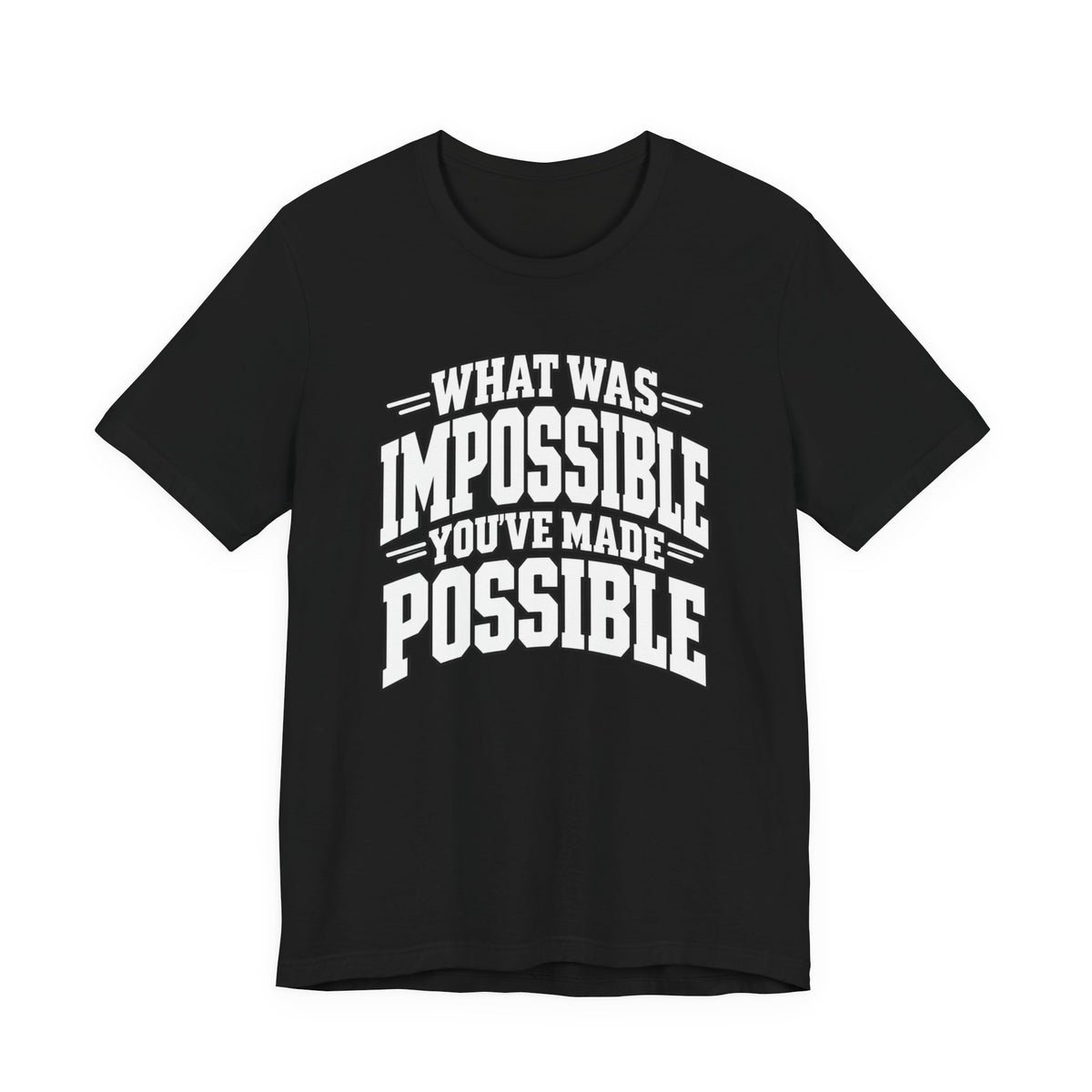 You've Made Possible T-shirt