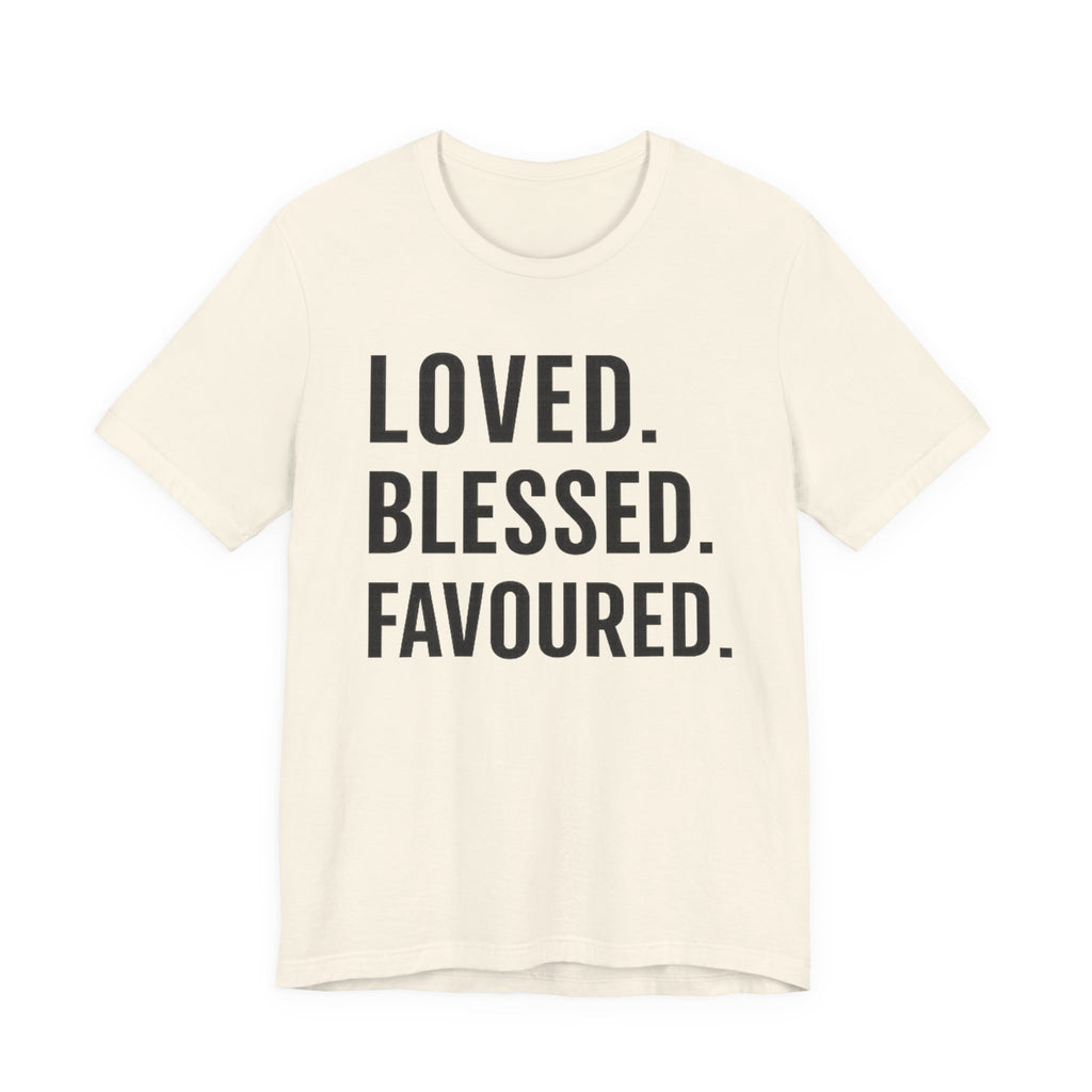 Loved • Blessed • Favoured T-shirt