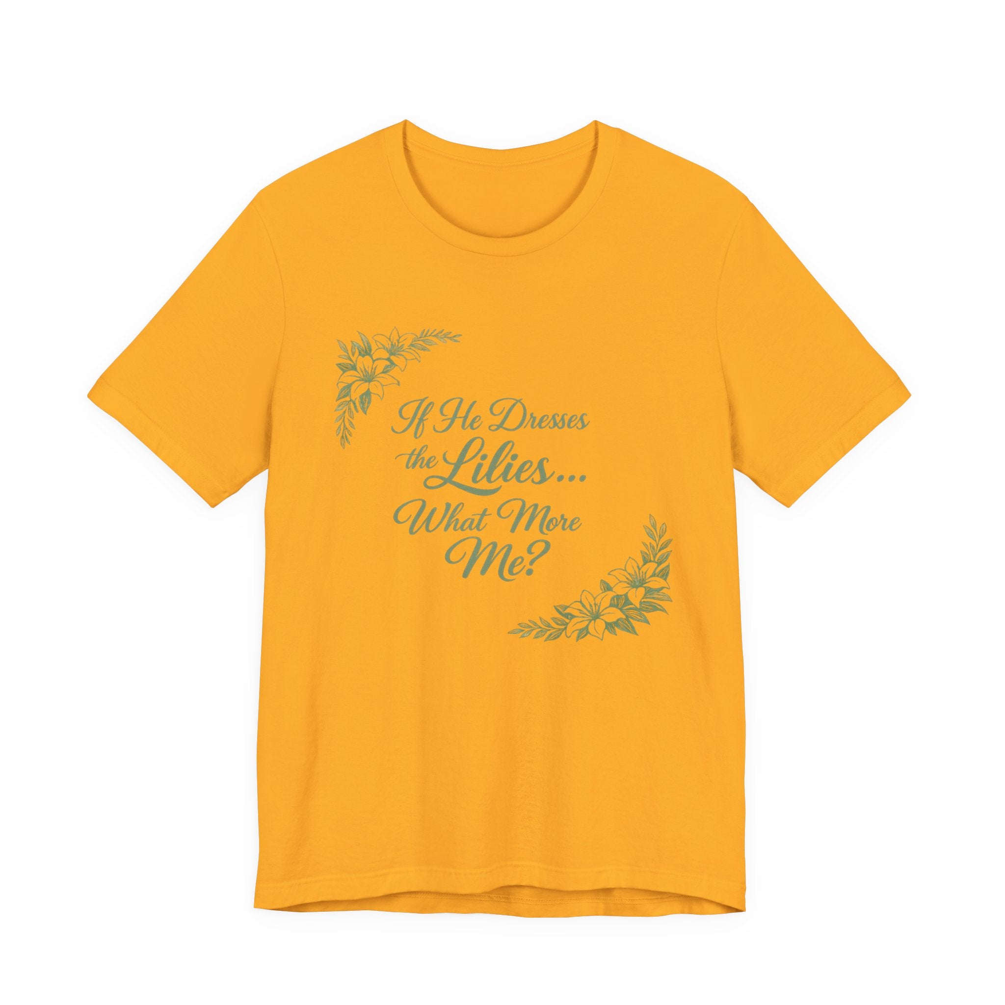 If He Dresses The Lilies T-shirt