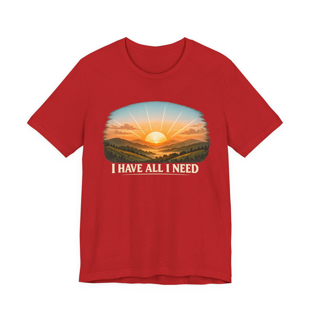 I Have All I Need T-shirt