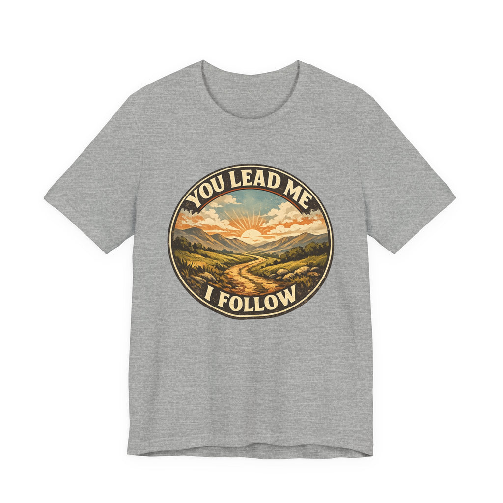 You Lead Me I Follow T-shirt