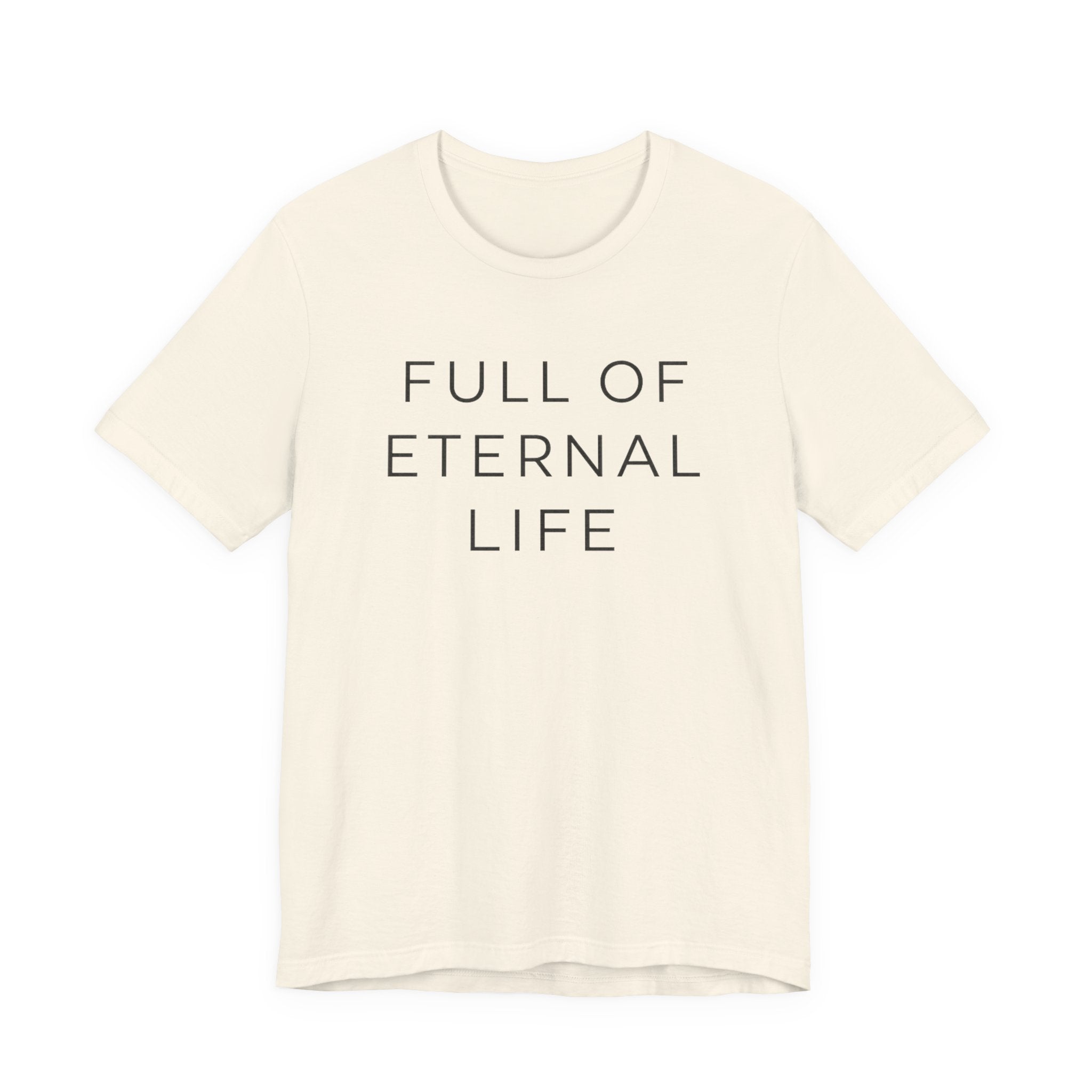 Full Of Eternal Life T-shirt