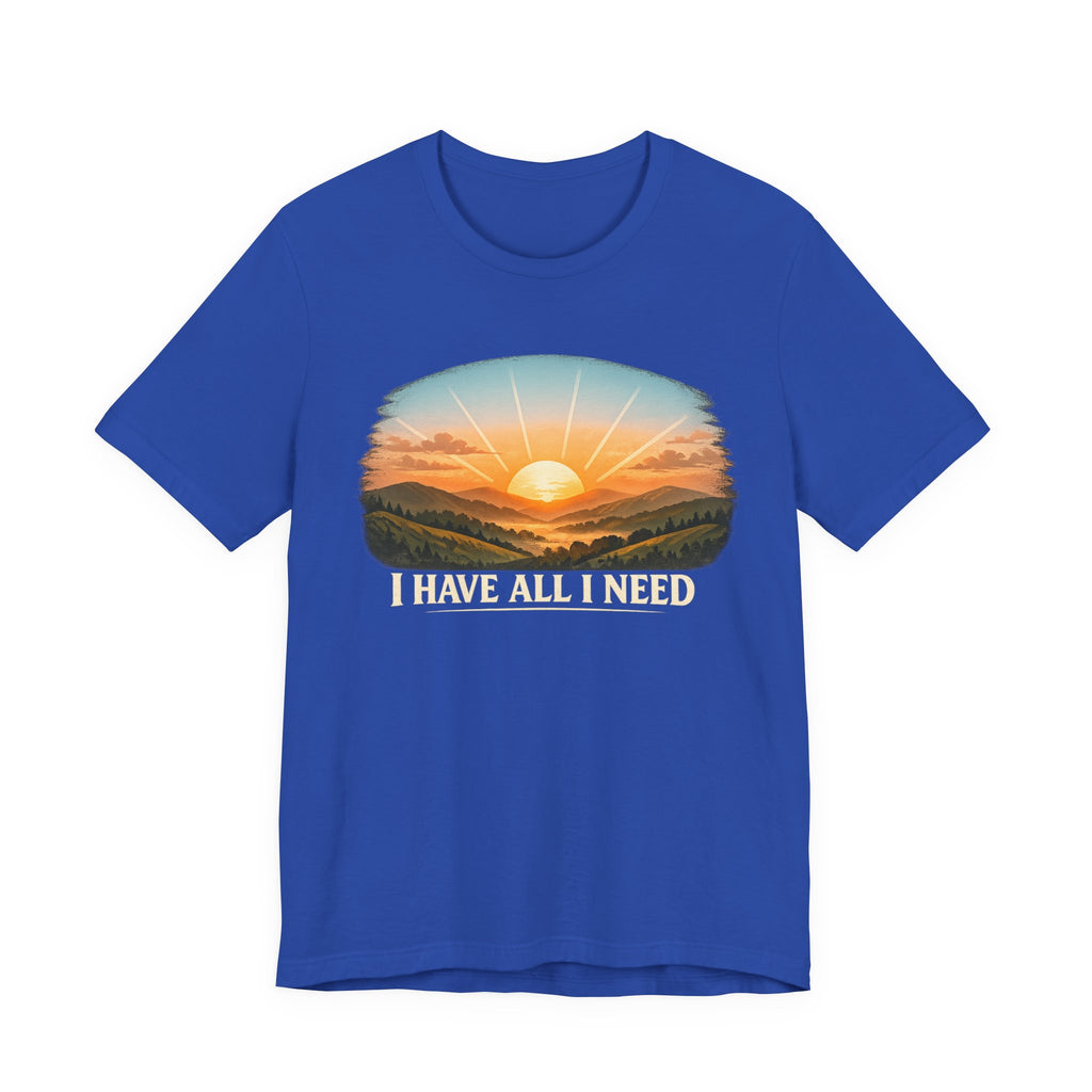 I Have All I Need T-shirt