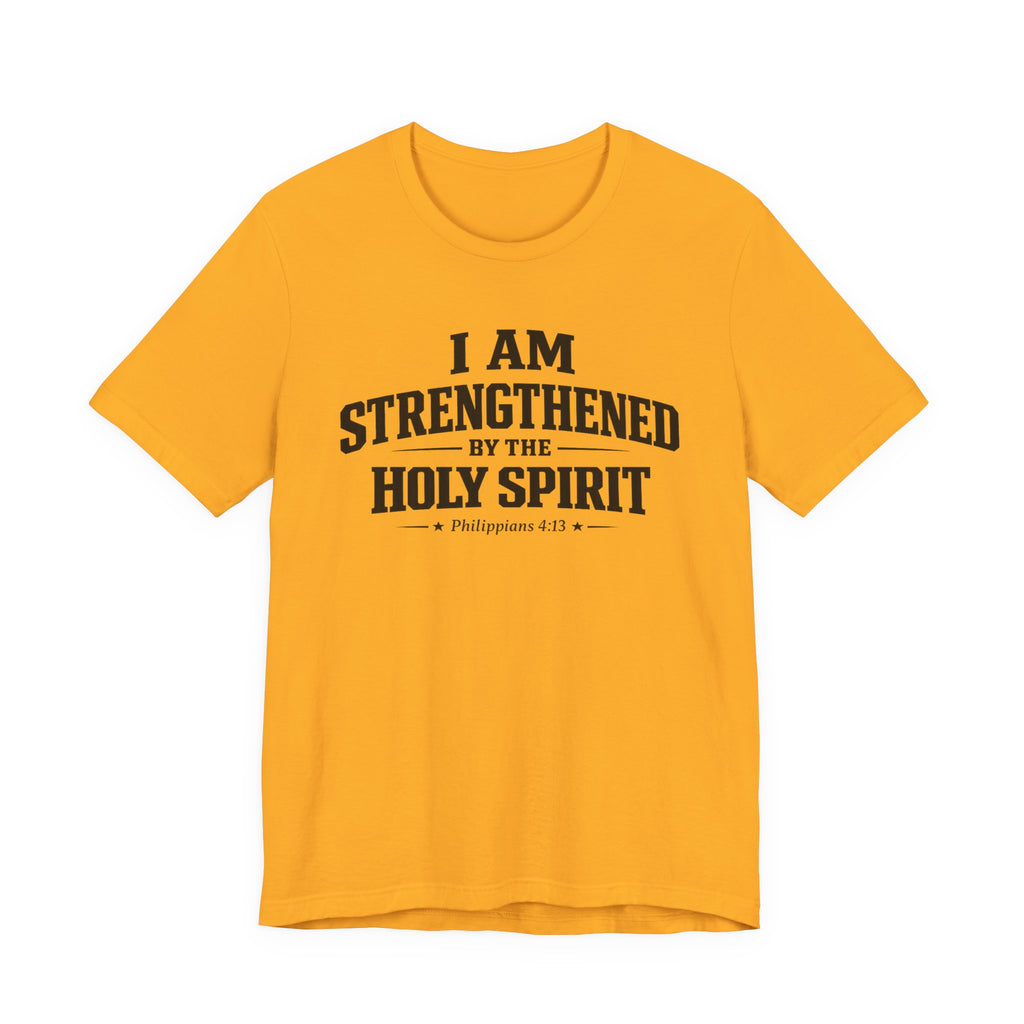 I Am Strengthend By The Holy Spirit T-shirt