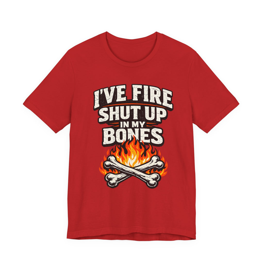 I’ve Got Fire Shut Up in My Bones T-shirt