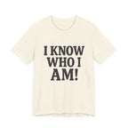 I Know Who I Am T-shirt