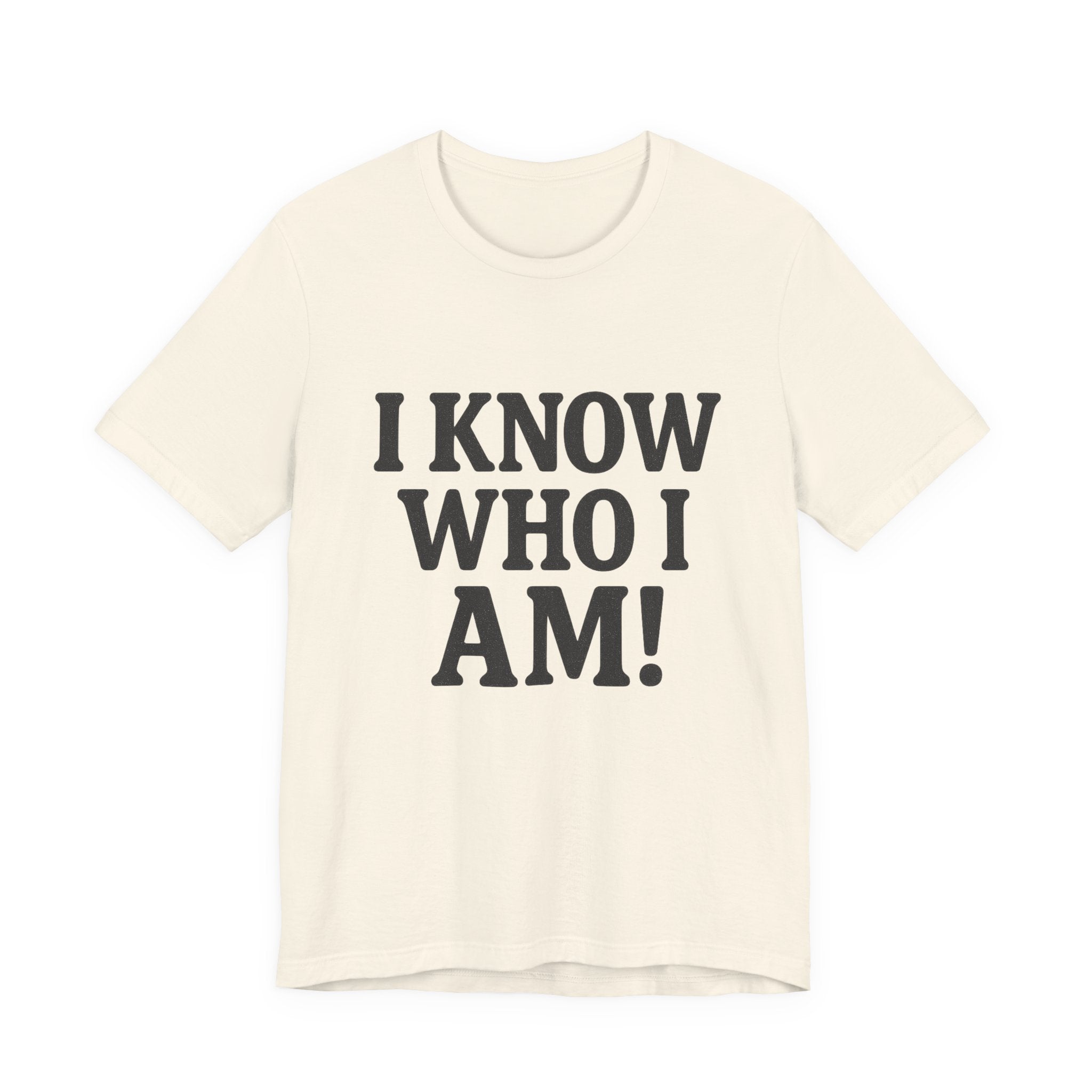 I Know Who I Am T-shirt
