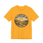 You Lead Me I Follow T-shirt