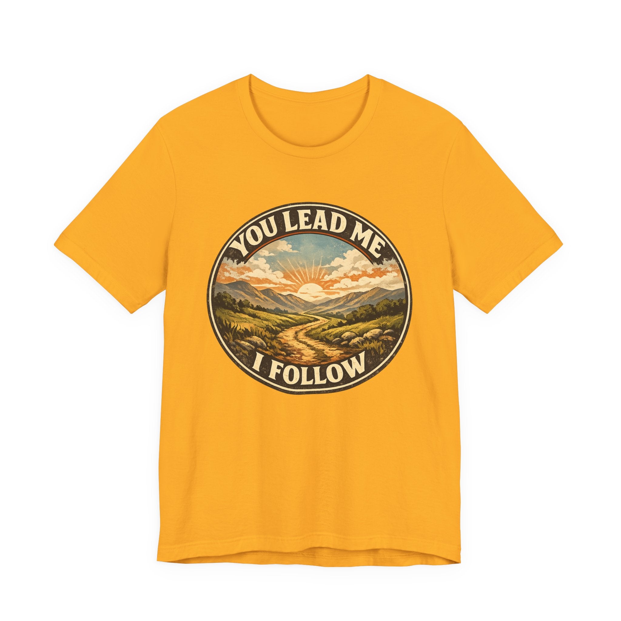 You Lead Me I Follow T-shirt