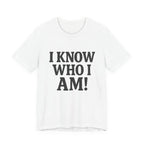I Know Who I Am T-shirt