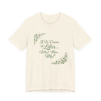 If He Dresses The Lilies T-shirt
