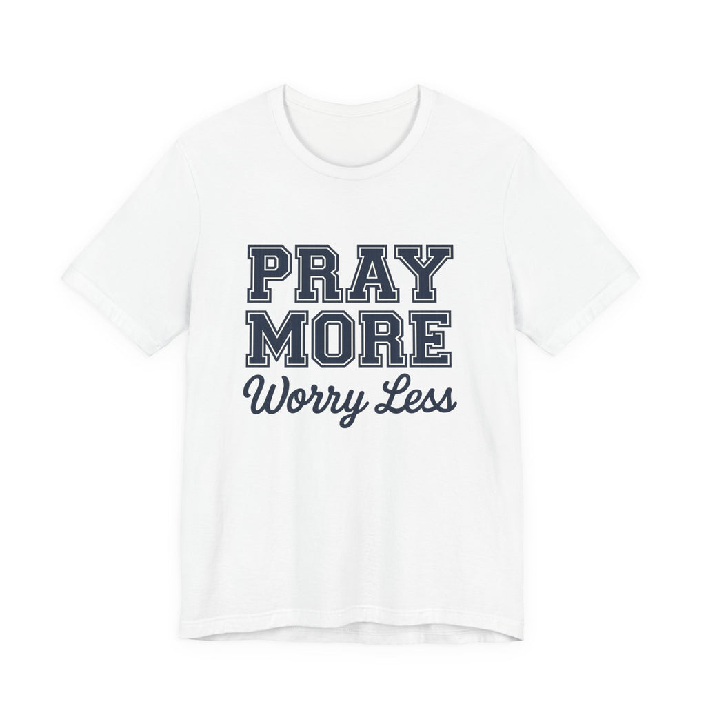 Pray More Worry Less T-shirt