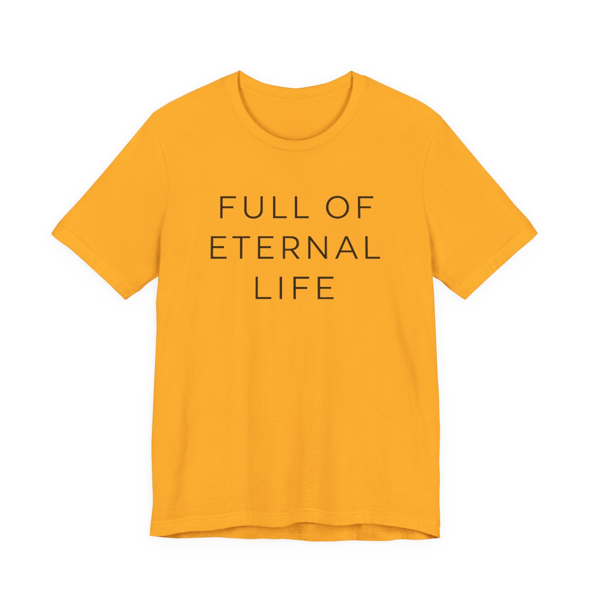 Full Of Eternal Life T-shirt