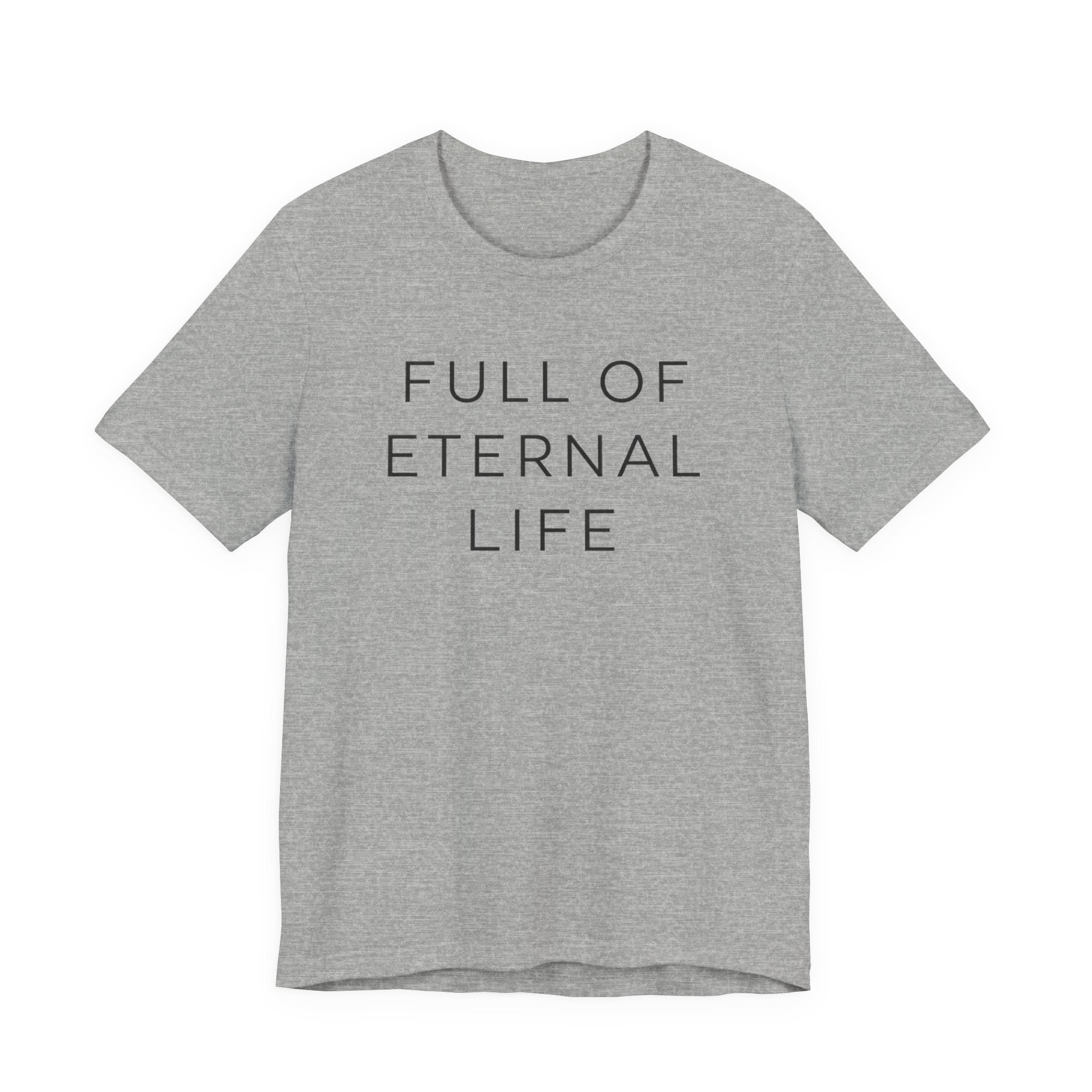 Full Of Eternal Life T-shirt