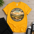 You Lead Me I Follow T-shirt
