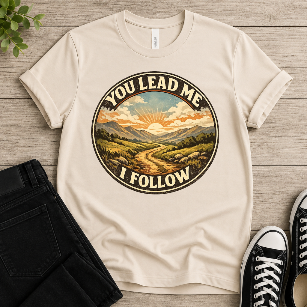 You Lead Me I Follow T-shirt