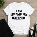 I Am Strengthend By The Holy Spirit T-shirt
