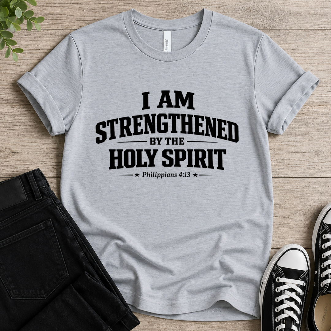 I Am Strengthend By The Holy Spirit T-shirt