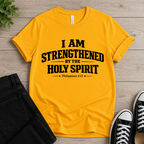 I Am Strengthend By The Holy Spirit T-shirt