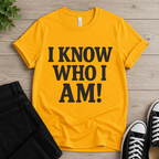 I Know Who I Am T-shirt