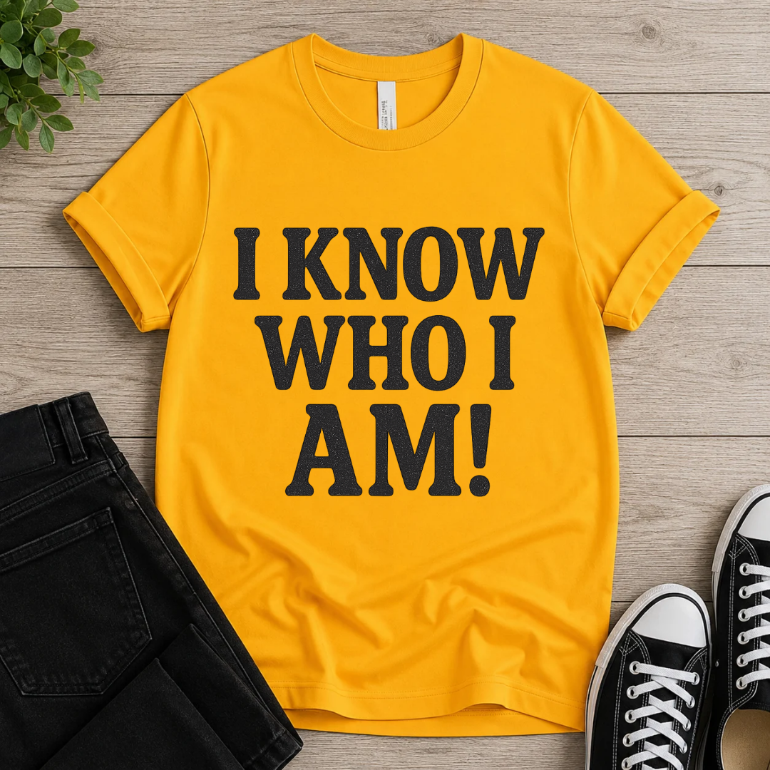 I Know Who I Am T-shirt