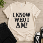 I Know Who I Am T-shirt