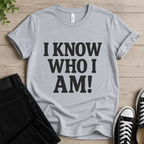I Know Who I Am T-shirt