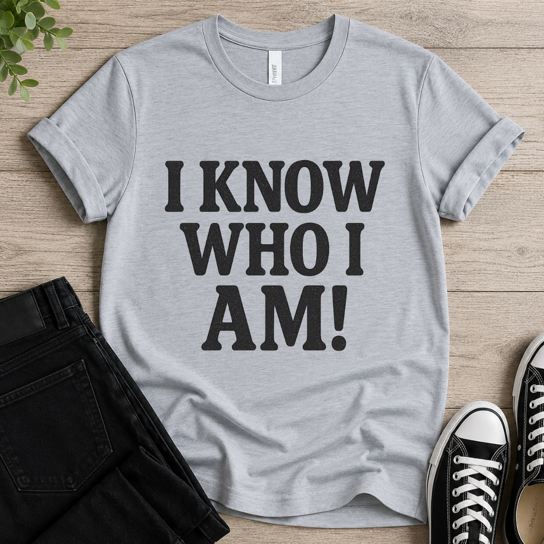 I Know Who I Am T-shirt