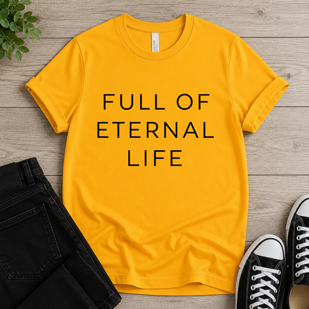 Full Of Eternal Life T-shirt