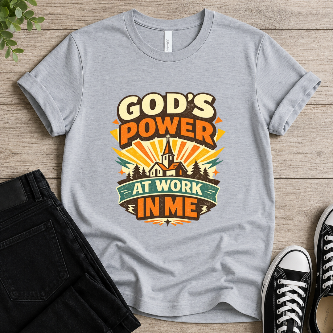 God's Power At Work In Me T-shirt