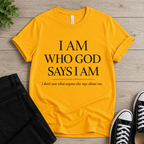 I Am Who God Says I Am T-shirt