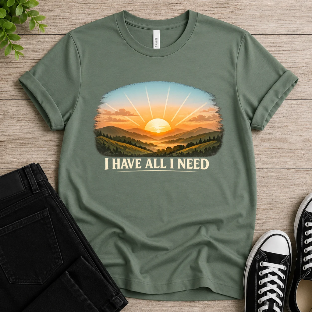I Have All I Need T-shirt