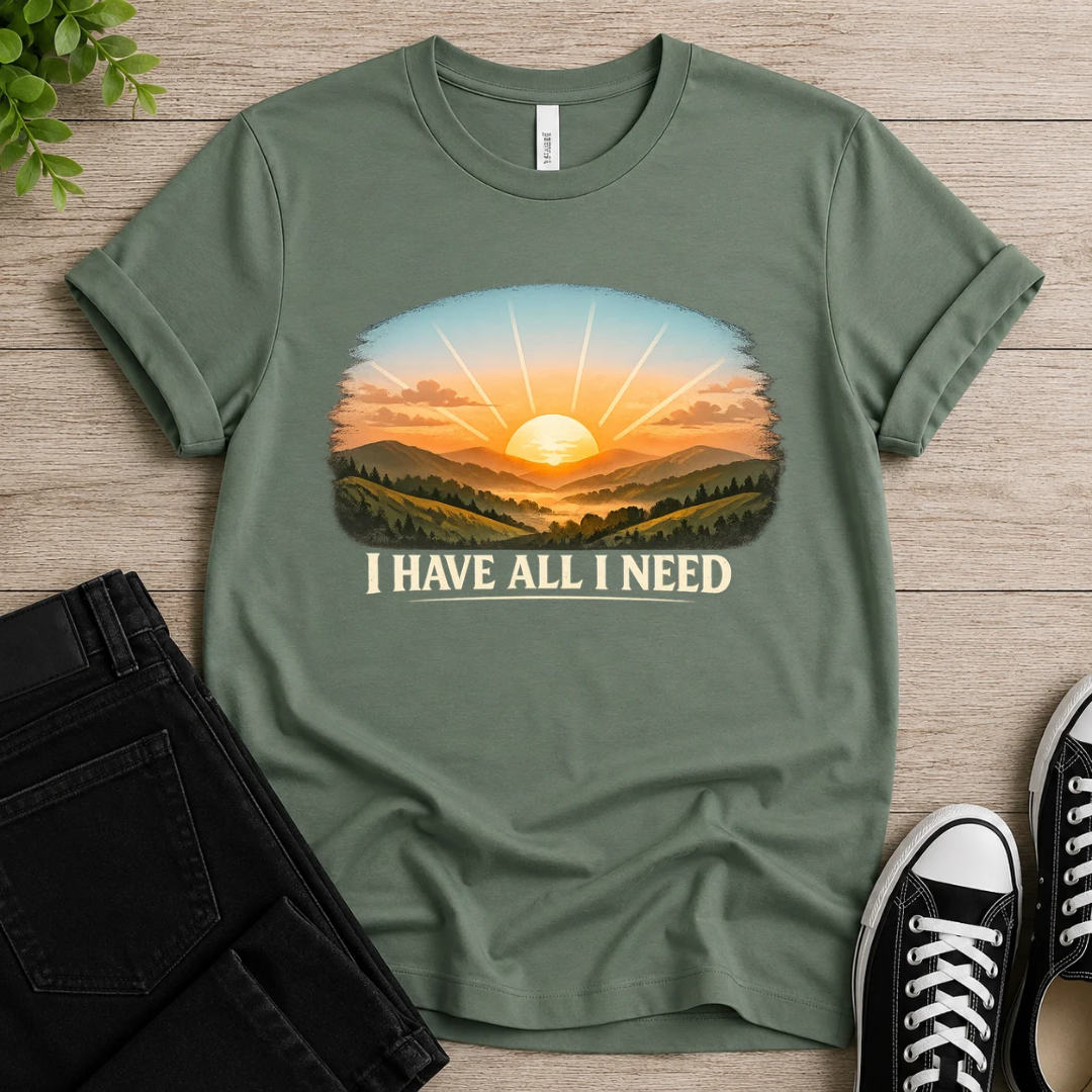 I Have All I Need T-shirt