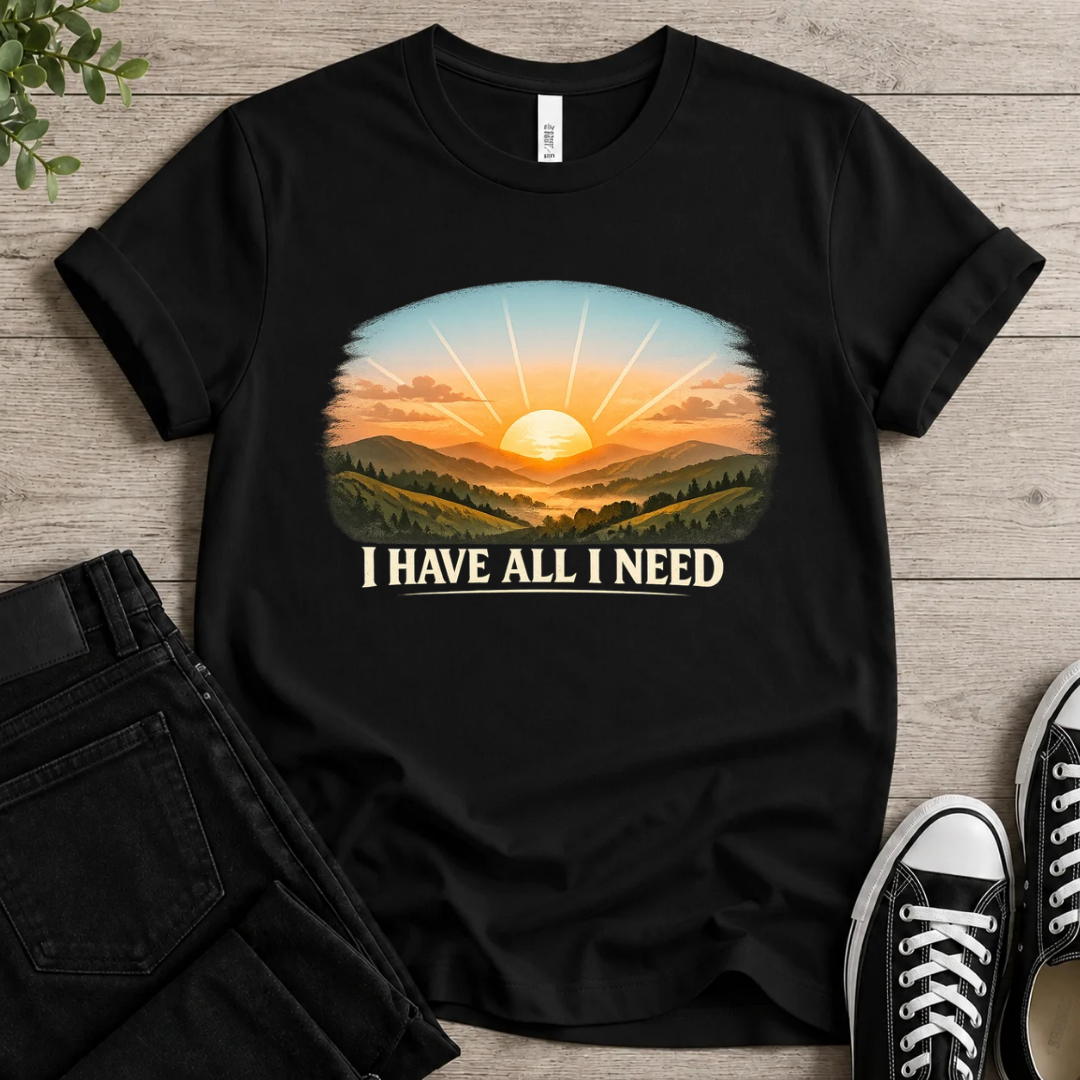 I Have All I Need T-shirt