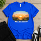 I Have All I Need T-shirt