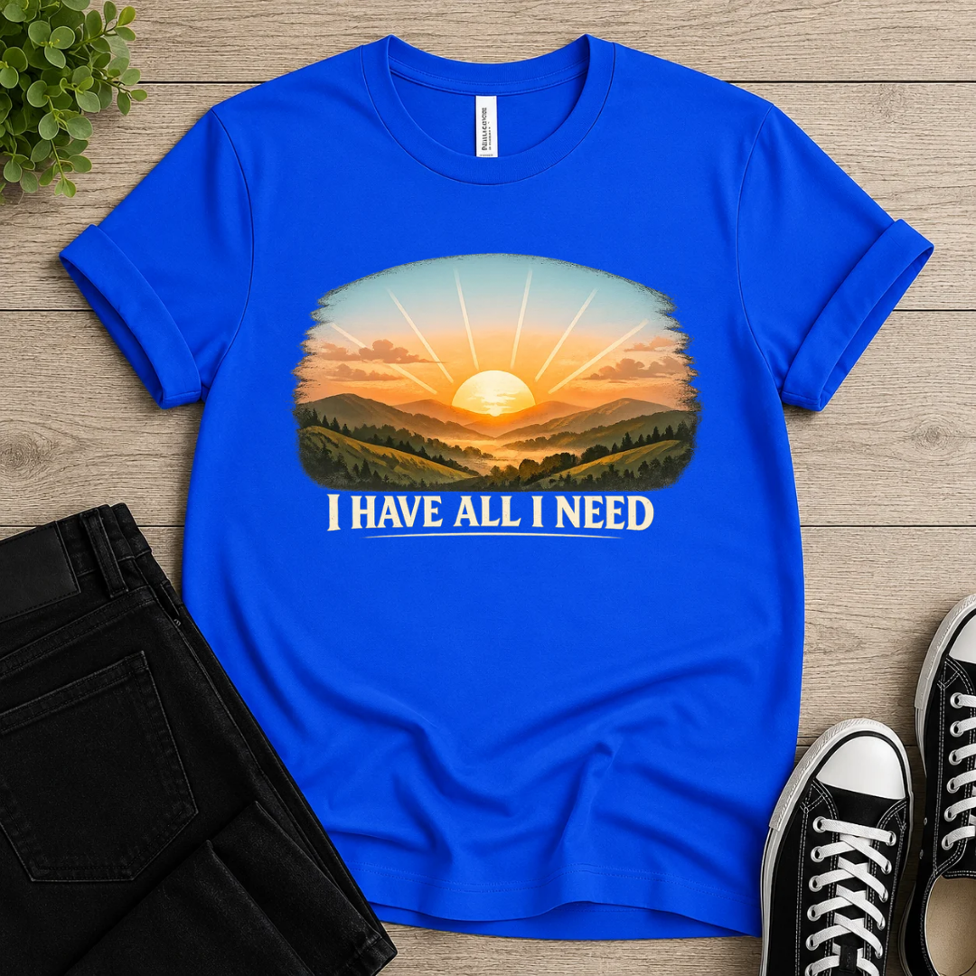 I Have All I Need T-shirt