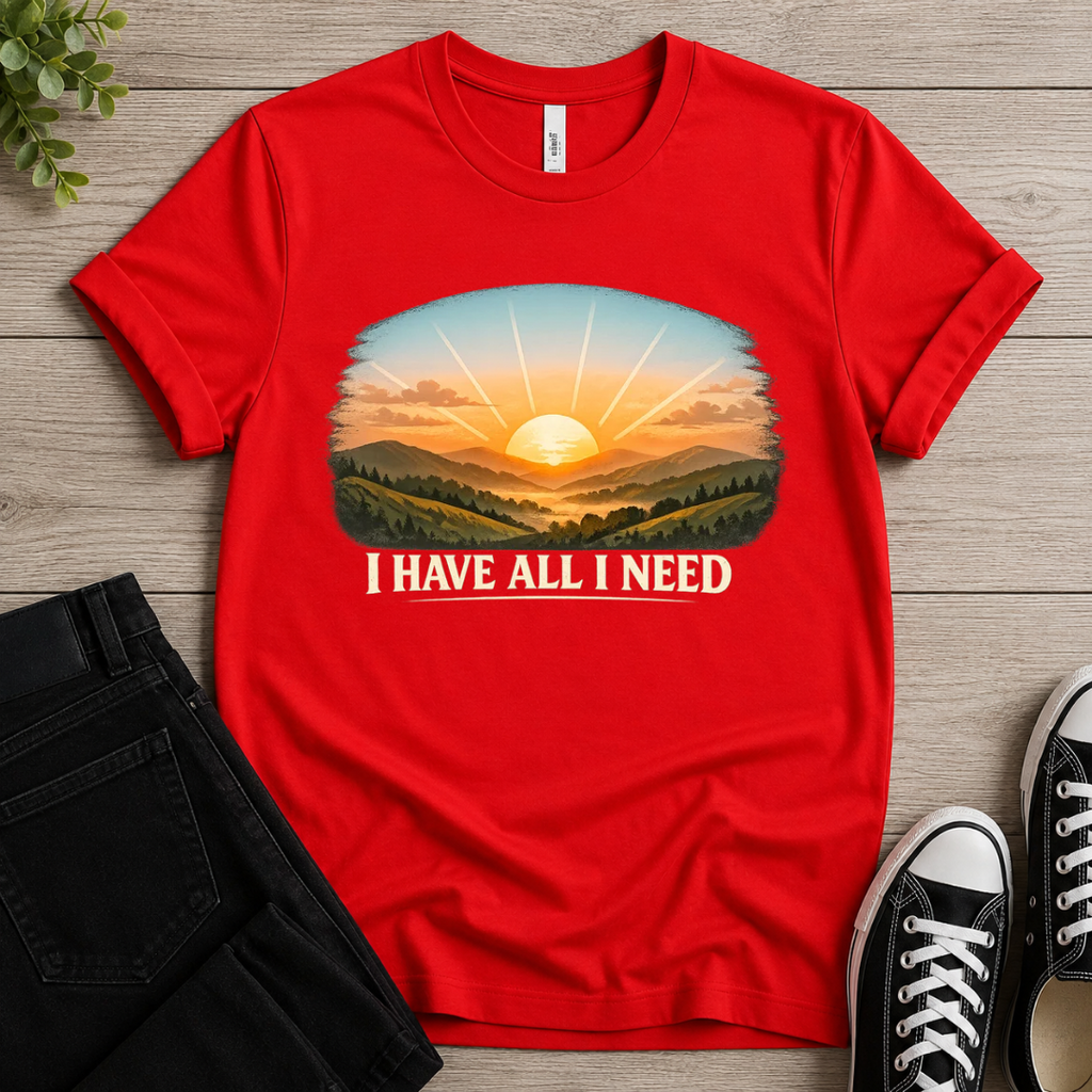 I Have All I Need T-shirt