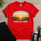 I Have All I Need T-shirt