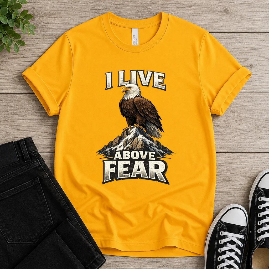 I Live Above Fear T-shirt