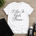I Live In God's Presence T-shirt