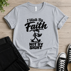 I Walk By Faith Not By Sight T-shirt