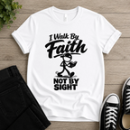 I Walk By Faith Not By Sight T-shirt