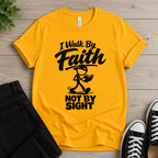 I Walk By Faith Not By Sight T-shirt