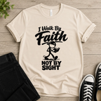 I Walk By Faith Not By Sight T-shirt