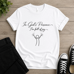 In God's Presence I'm Full Of Joy T-shirt