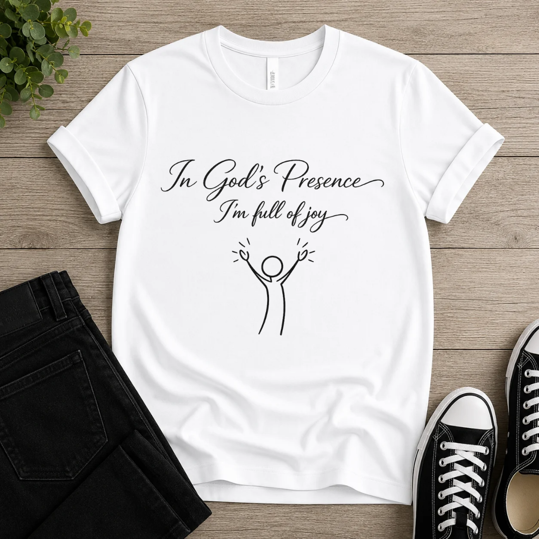 In God's Presence I'm Full Of Joy T-shirt