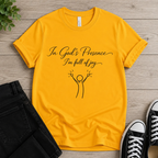 In God's Presence I'm Full Of Joy T-shirt