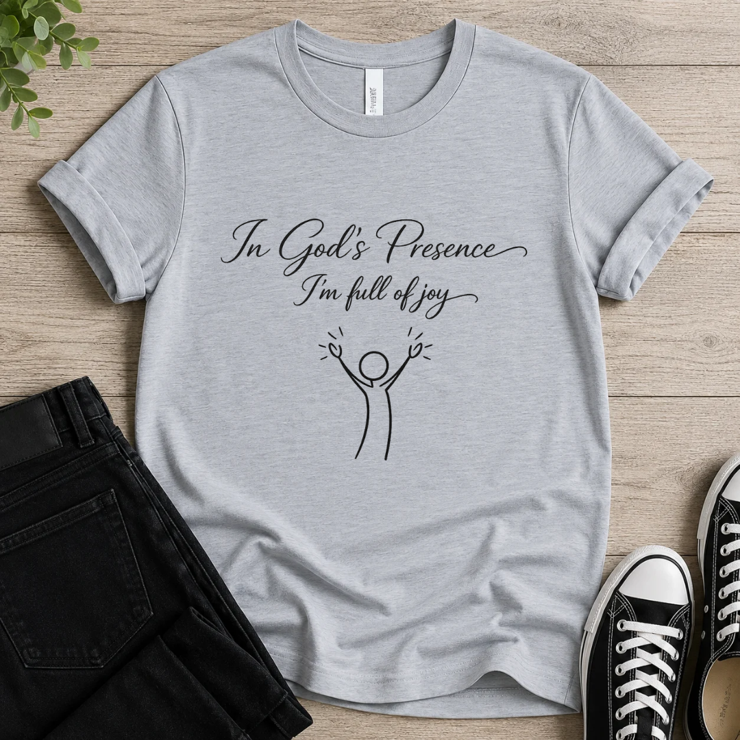 In God's Presence I'm Full Of Joy T-shirt