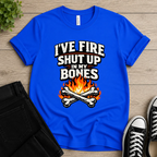 I’ve Got Fire Shut Up in My Bones T-shirt